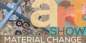 Material Change art show